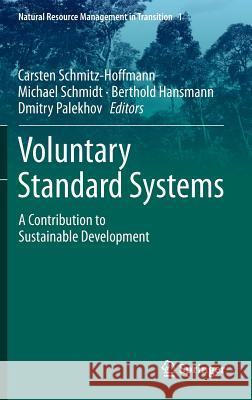 Voluntary Standard Systems: A Contribution to Sustainable Development David M. Smyth, Carsten Schmitz-Hoffmann, Michael Schmidt, Berthold Hansmann, Dmitry Palekhov 9783642357152