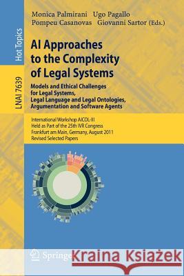 AI Approaches to the Complexity of Legal Systems - Models and Ethical Challenges for Legal Systems, Legal Language and Legal Ontologies, Argumentation Palmirani, Monica 9783642357305 Springer