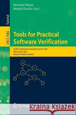 Tools for Practical Software Verification: International Summer School, LASER 2011, Elba Island, Italy, Revised Tutorial Lectures Bertrand Meyer, Martin Nordio 9783642357459