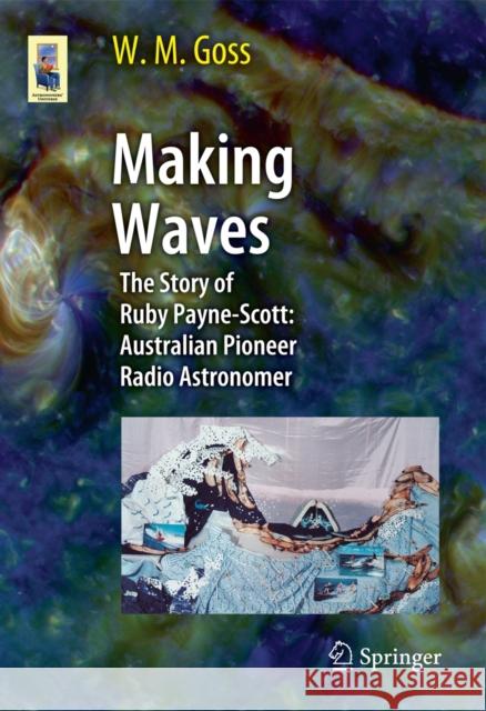 Making Waves: The Story of Ruby Payne-Scott: Australian Pioneer Radio Astronomer M Goss 9783642357510 Springer-Verlag Berlin and Heidelberg GmbH & 