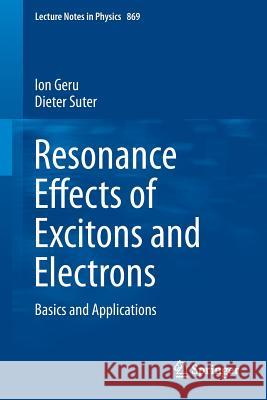 Resonance Effects of Excitons and Electrons: Basics and Applications Ion Geru, Dieter Suter 9783642358067 Springer-Verlag Berlin and Heidelberg GmbH & 