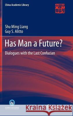 Has Man a Future?: Dialogues with the Last Confucian Liang, Shu Ming 9783642358159