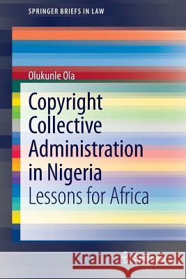 Copyright Collective Administration in Nigeria: Lessons for Africa Olukunle Ola 9783642358180 Springer-Verlag Berlin and Heidelberg GmbH & 