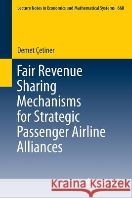 Fair Revenue Sharing Mechanisms for Strategic Passenger Airline Alliances Demet Çetiner 9783642358210