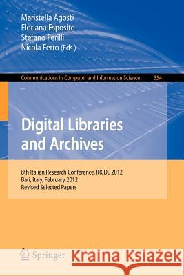 Digital Libraries and Archives: 8th Italian Research Conference, Ircdl 2012, Bari, Italy, February 9-10, 2012, Revised Selected Papers Agosti, Maristella 9783642358333 Springer