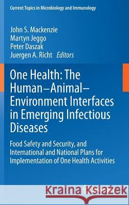 One Health: The Human-Animal-Environment Interfaces in Emerging Infectious Diseases: Food Safety and Security, and International and National Plans fo MacKenzie, John S. 9783642358456