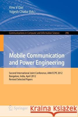 Mobile Communication and Power Engineering: Second International Joint Conference, Aim/Ccpe 2012, Bangalore, India, April 27-28, 2012. Revised Papers Das, Vinu V. 9783642358630 Springer