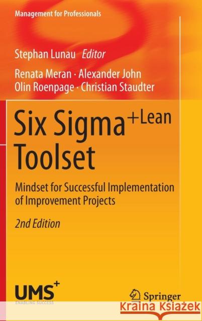 Six Sigma+lean Toolset: Mindset for Successful Implementation of Improvement Projects Lunau, Stephan 9783642358814 Springer