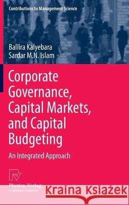 Corporate Governance, Capital Markets, and Capital Budgeting: An Integrated Approach Kalyebara, Baliira 9783642359064 Physica-Verlag
