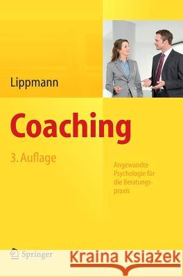 Coaching: Angewandte Psychologie Für Die Beratungspraxis Lippmann, Eric 9783642359200 Springer