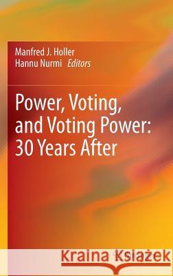 Power, Voting, and Voting Power: 30 Years After Manfred J Holler 9783642359286 0