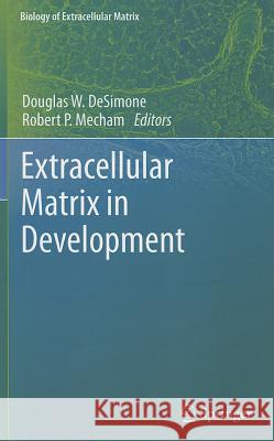 Extracellular Matrix in Development Douglas W. Desimone Robert P. Mecham 9783642359347 Springer