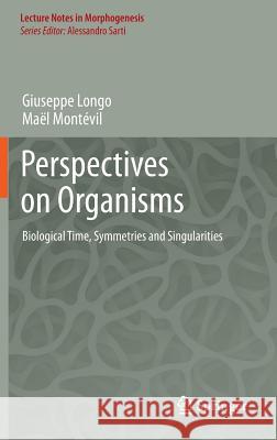 Perspectives on Organisms: Biological Time, Symmetries and Singularities Longo, Giuseppe 9783642359378