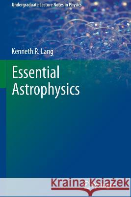 Essential Astrophysics Kenneth R. Lang 9783642359620 Springer-Verlag Berlin and Heidelberg GmbH & 