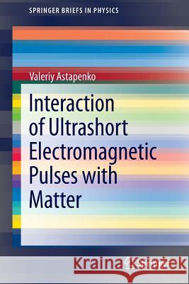 Interaction of Ultrashort Electromagnetic Pulses with Matter Valeriy Astapenko 9783642359682 Springer-Verlag Berlin and Heidelberg GmbH & 