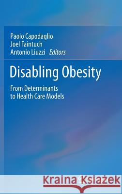 Disabling Obesity: From Determinants to Health Care Models Capodaglio, Paolo 9783642359712 Springer, Berlin