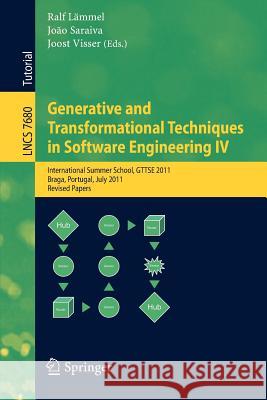 Generative and Transformational Techniques in Software Engineering IV: International Summer School, GTTSE 2011, Braga, Portugal, July 3-9, 2011, Revised and Extended Papers Ralf Lämmel, João Saraiva, Joost Visser 9783642359910