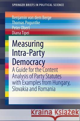 Measuring Intra-Party Democracy: A Guide for the Content Analysis of Party Statutes with Examples from Hungary, Slovakia and Romania Von Dem Berge, Benjamin 9783642360329 Springer