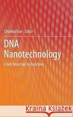 DNA Nanotechnology: From Structure to Function Fan, Chunhai 9783642360763