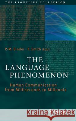 The Language Phenomenon: Human Communication from Milliseconds to Millennia Binder, P. -M 9783642360855 Springer