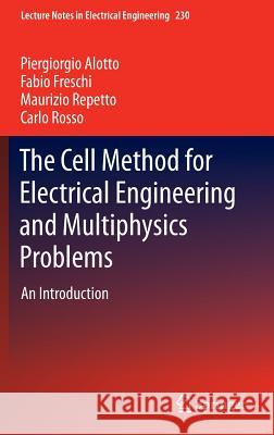 The Cell Method for Electrical Engineering and Multiphysics Problems: An Introduction Alotto, Piergiorgio 9783642361005 Springer
