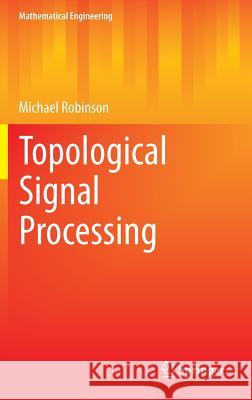 Topological Signal Processing Michael Robinson 9783642361036 Springer