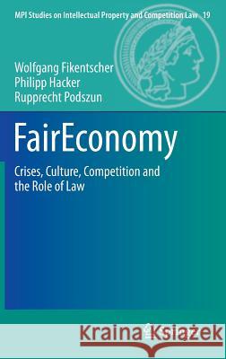 Faireconomy: Crises, Culture, Competition and the Role of Law Fikentscher, Wolfgang 9783642361067 Springer