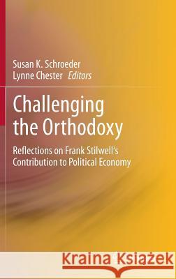 Challenging the Orthodoxy: Reflections on Frank Stilwell's Contribution to Political Economy Susan K. Schroeder, Lynne Chester 9783642361203 Springer-Verlag Berlin and Heidelberg GmbH & 