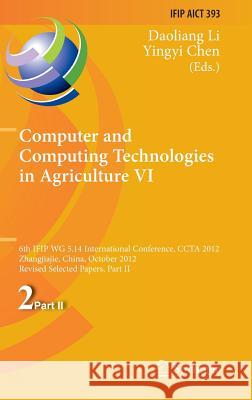 Computer and Computing Technologies in Agriculture VI: 6th Ifip Tc Wg 5.14 International Conference, Ccta 2012, Zhangjiajie, China, October 19-21, 201 Li, Daoliang 9783642361364 Springer