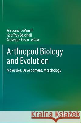 Arthropod Biology and Evolution: Molecules, Development, Morphology Minelli, Alessandro 9783642361593