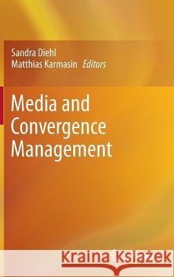 Media and Convergence Management Sandra Diehl Matthias Karmasin 9783642361623 Springer