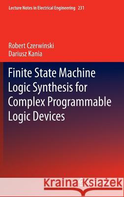 Finite State Machine Logic Synthesis for Complex Programmable Logic Devices Robert Czerwinski Dariusz Kania 9783642361654 Springer