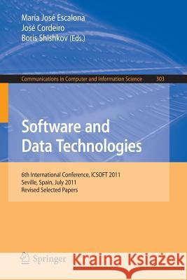 Software and Data Technologies: 6th International Conference, Icsoft 2011, Seville, Spain, July 18-21, 2011. Revised Selected Papers Escalona, Maria José 9783642361760 Springer