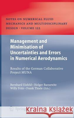 Management and Minimisation of Uncertainties and Errors in Numerical Aerodynamics: Results of the German Collaborative Project Muna Eisfeld, Bernhard 9783642361845 Springer