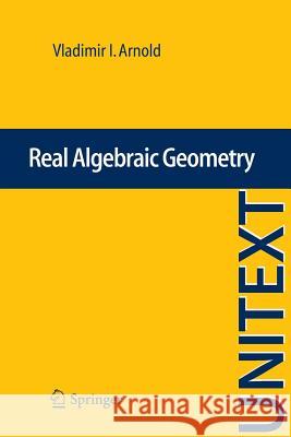 Real Algebraic Geometry Vladimir I. Arnold, Ilia Itenberg, Viatcheslav Kharlamov, Eugenii I. Shustin, Gerald G. Gould 9783642362422
