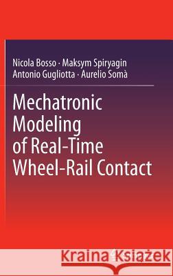 Mechatronic Modeling of Real-Time Wheel-Rail Contact Nicola Bosso Maksym Spiryagin Antonio Gugliotta 9783642362453 Springer