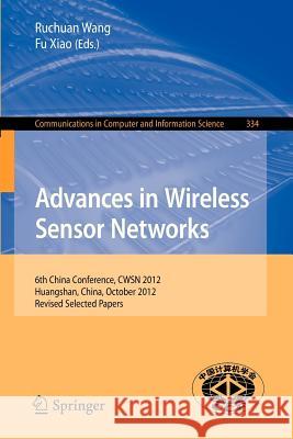 Advances in Wireless Sensor Networks: 6th China Conference, Cwsn 2012, Huangshan, China, October 25-27, 2012, Revised Selected Papers Wang, Ruchuan 9783642362514 Springer