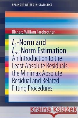 L1-Norm and L∞-Norm Estimation: An Introduction to the Least Absolute Residuals, the Minimax Absolute Residual and Related Fitting Procedures Richard Farebrother 9783642362996 Springer-Verlag Berlin and Heidelberg GmbH & 