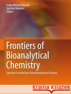 Frontiers of Bioanalytical Chemistry: Selected Contributions from Bioanalytical Reviews Matysik, Frank-Michael 9783642363023 Springer