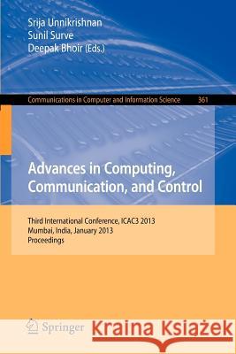 Advances in Computing, Communication, and Control: Third International Conference, Icac3 2013, Mumbai, India, January 18-19, 2013, Proceedings Unnikrishnan, Srija 9783642363207