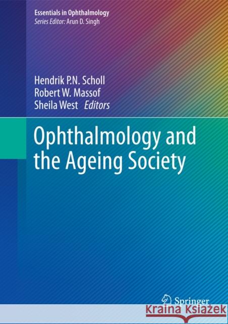 Ophthalmology and the Ageing Society Hendrik P. N. Scholl Robert W. Massof Sheila West 9783642363238 Springer