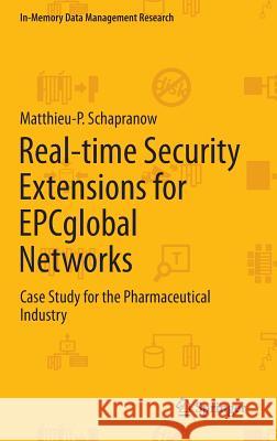 Real-time Security Extensions for EPCglobal Networks: Case Study for the Pharmaceutical Industry Matthieu-P. Schapranow 9783642363429 Springer-Verlag Berlin and Heidelberg GmbH & 