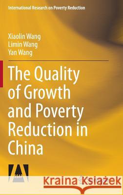 The Quality of Growth and Poverty Reduction in China Xiaolin Wang, Limin Wang, Yan Wang 9783642363450 Springer-Verlag Berlin and Heidelberg GmbH & 