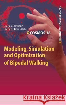 Modeling, Simulation and Optimization of Bipedal Walking Katja Mombaur Karsten Berns 9783642363672 Springer