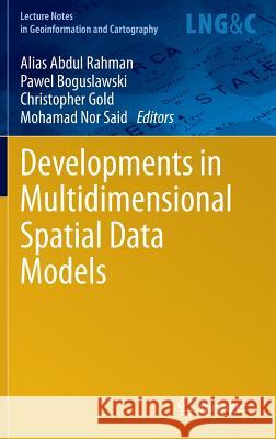 Developments in Multidimensional Spatial Data Models Alias Abdul Rahman, Pawel Boguslawski, Christopher Gold, Mohamad Nor Said 9783642363788