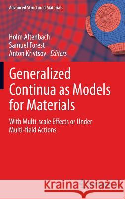 Generalized Continua as Models for Materials: With Multi-Scale Effects or Under Multi-Field Actions Altenbach, Holm 9783642363931