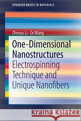 One-Dimensional nanostructures: Electrospinning Technique and Unique Nanofibers Zhenyu Li, Ce Wang 9783642364266