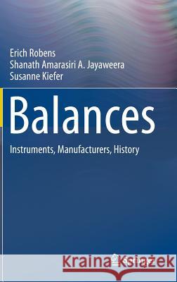 Balances: Instruments, Manufacturers, History Robens, Erich 9783642364464 Springer