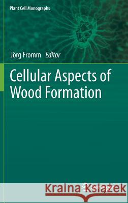 Cellular Aspects of Wood Formation Jorg Fromm 9783642364907 Springer