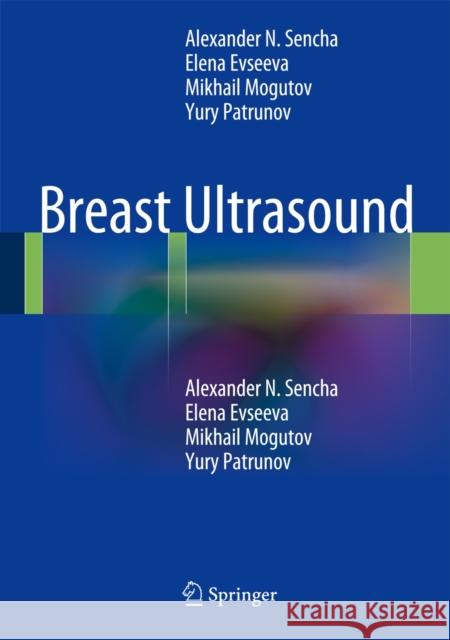 Breast Ultrasound Sencha, Alexander N.|||Evseeva, Elena|||Mogutov, Mikhail S. 9783642365010